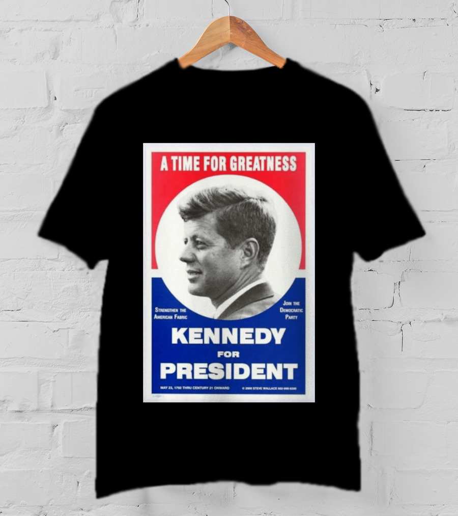 A Time For Greatness Kennedy For President 1960 Strengthen The American Fabric Join The Democratic Party T-Shirt