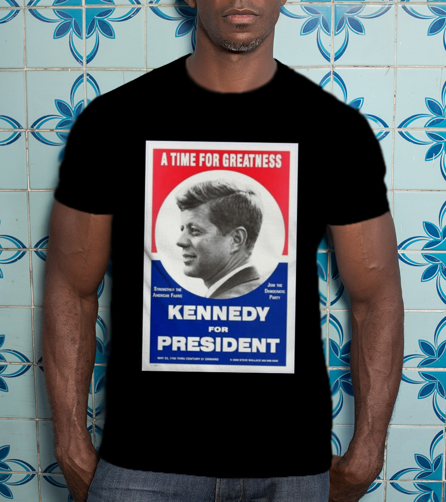 A Time For Greatness Kennedy For President 1960 Strengthen The American Fabric Join The Democratic Party T-Shirt