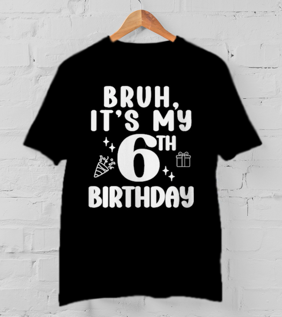 Bruh It's My 6th Birthday Celebration Gift Confetti T-Shirt