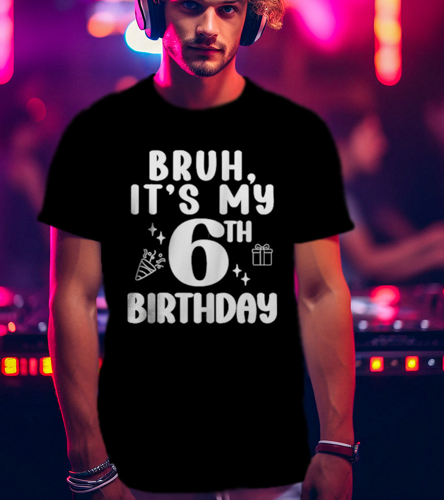 Bruh It's My 6th Birthday Celebration Gift Confetti T-Shirt