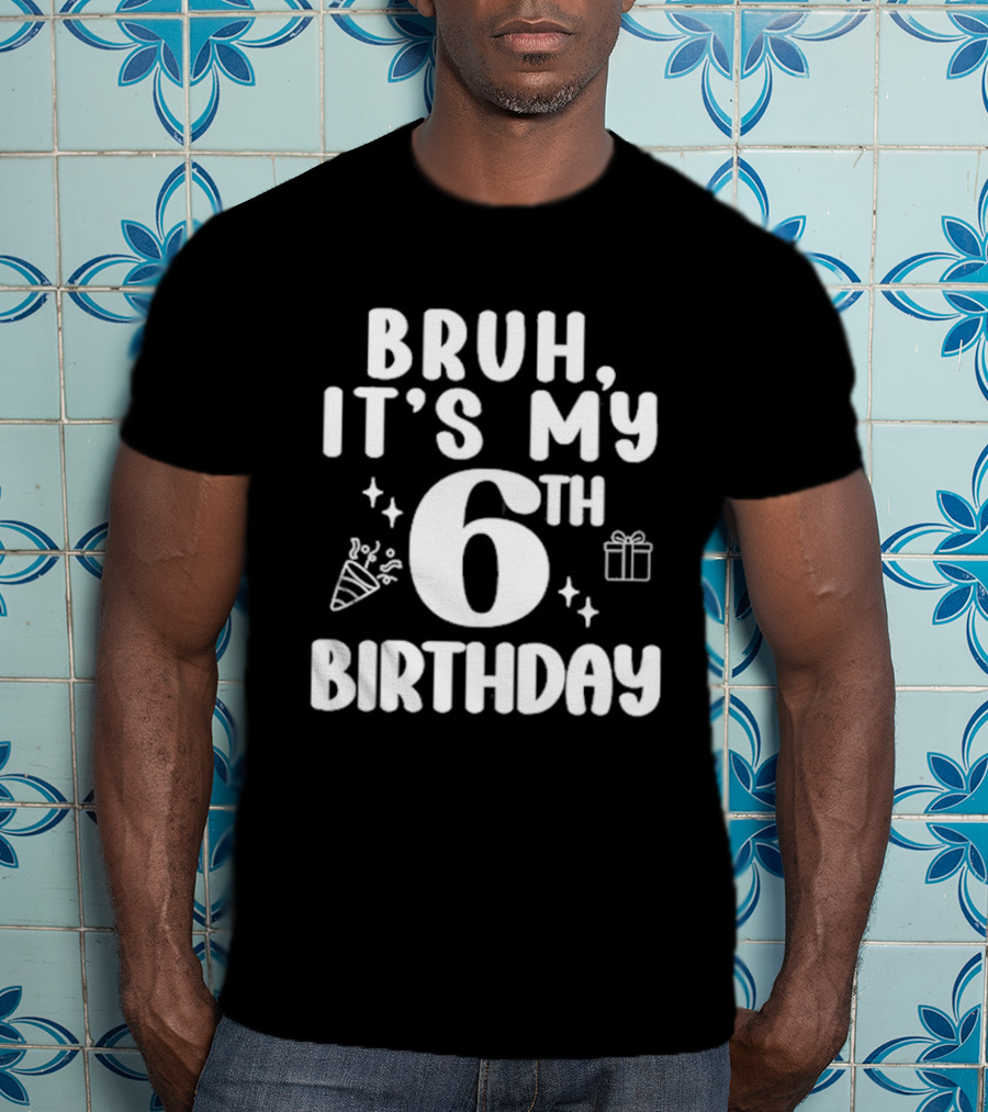 Bruh It's My 6th Birthday Celebration Gift Confetti T-Shirt