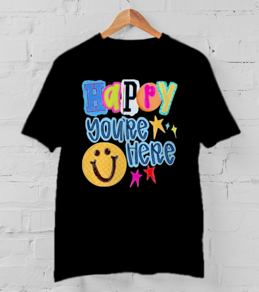 Happy You're Here Smiley Face Positive Vibes Colorful Stars T-Shirt