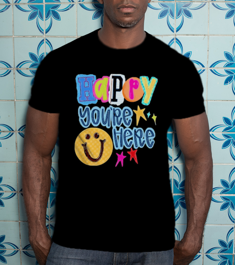 Happy You're Here Smiley Face Positive Vibes Colorful Stars T-Shirt