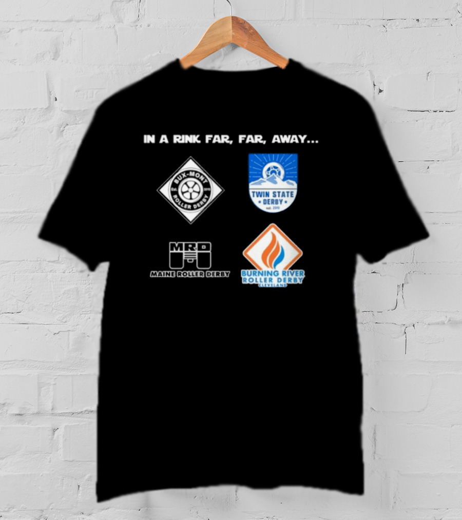 In A Rink Far Far Away Twin State Derby Maine Roller Derby Burning River Roller Derby T-Shirt
