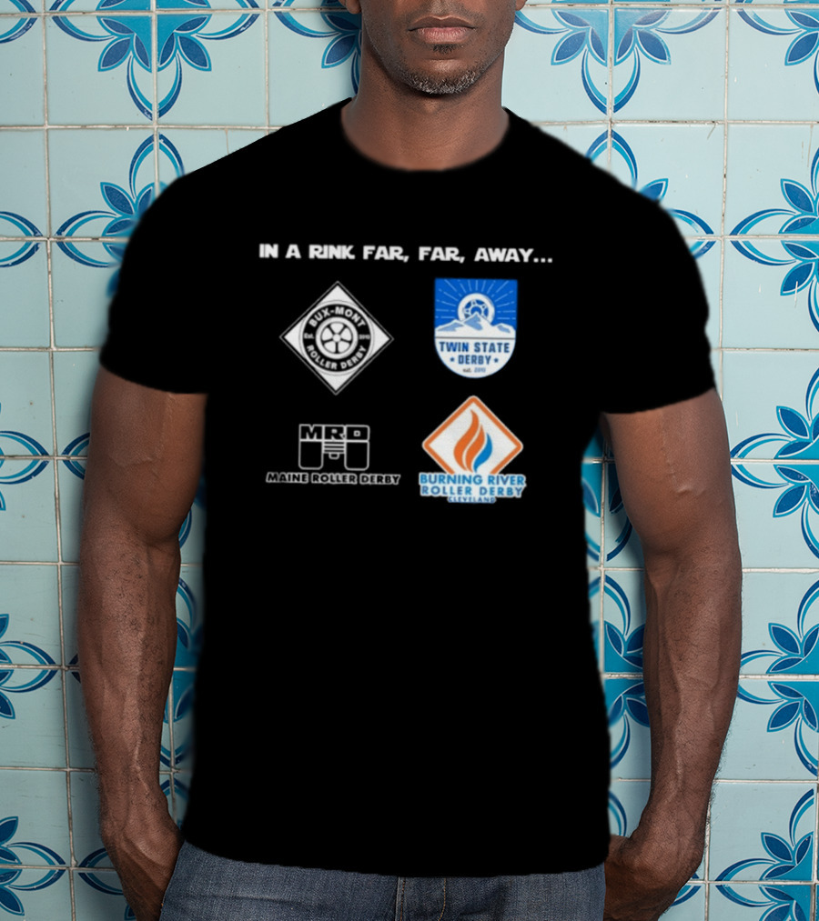 In A Rink Far Far Away Twin State Derby Maine Roller Derby Burning River Roller Derby T-Shirt