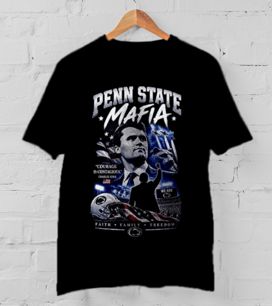 Penn State Mafia Courage Is Contagious Charlie Kirk Faith Family Freedom T-Shirt