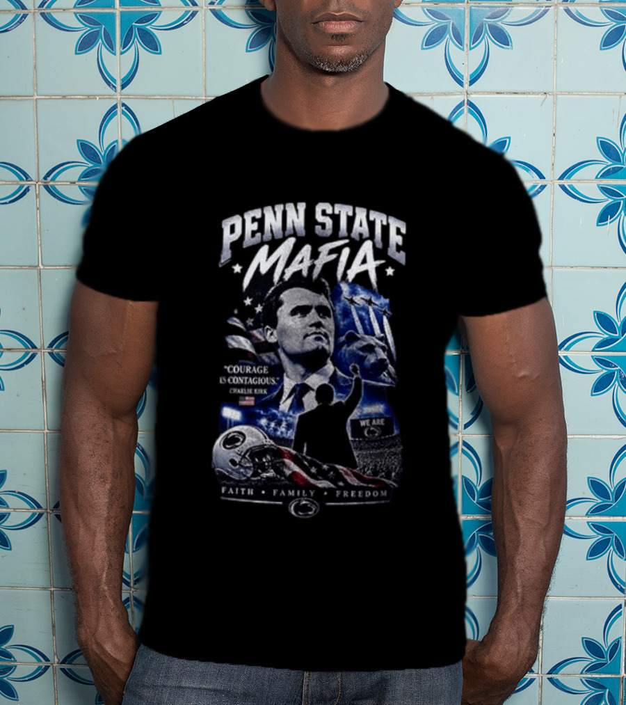 Penn State Mafia Courage Is Contagious Charlie Kirk Faith Family Freedom T-Shirt