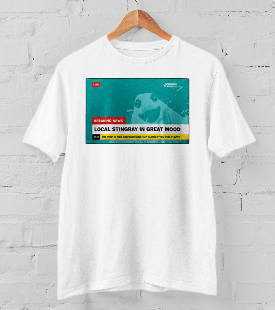 Crown Local Stingray In Great Mood Breaking News 2026 T-Shirt