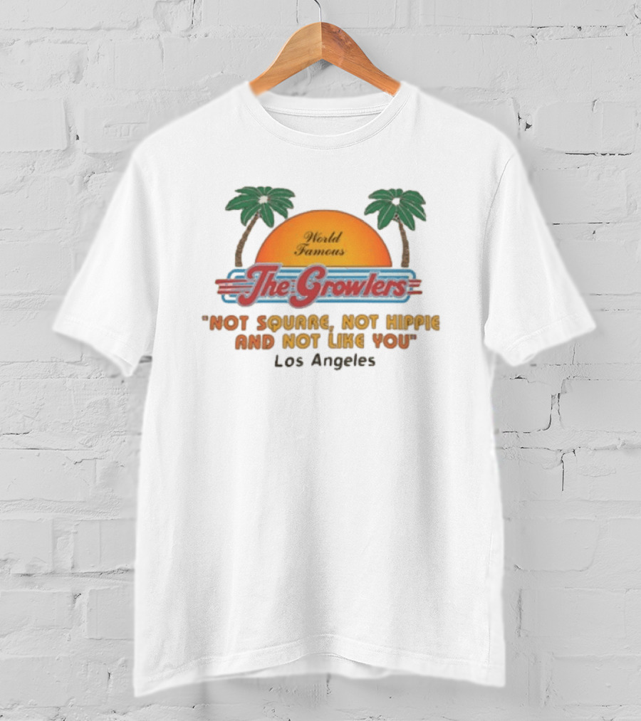 World Famous The Growlers Not Square Not Hippie Los Angeles T-Shirt