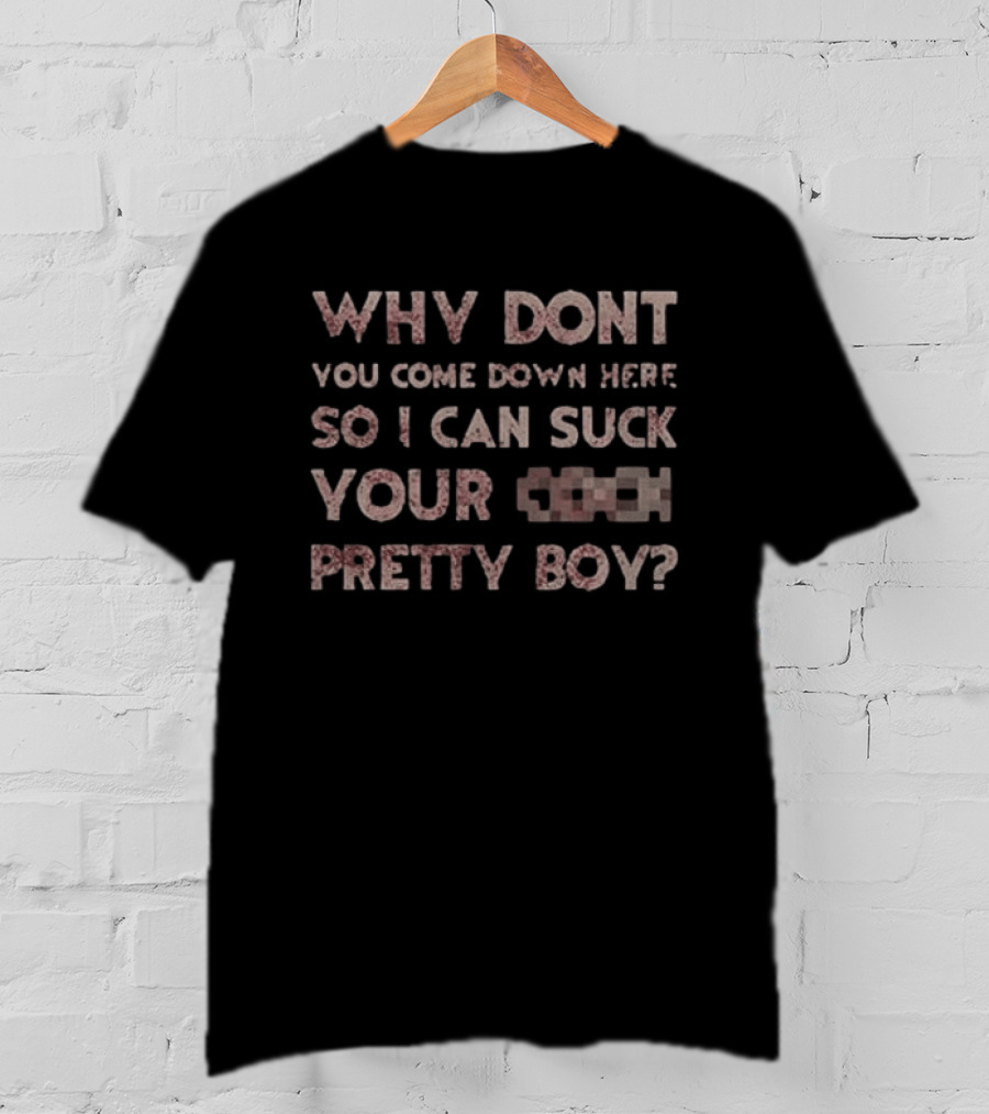 Evil Dead Why Don't You Come Down Here So I Can Suck Your C Pretty Boy T-Shirt