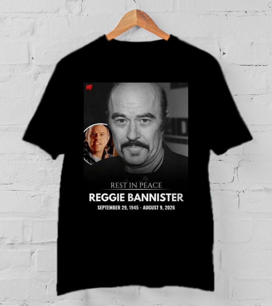 Rest In Peace Reggie Bannister September 29 1945 August 9 2026 HF T-Shirt