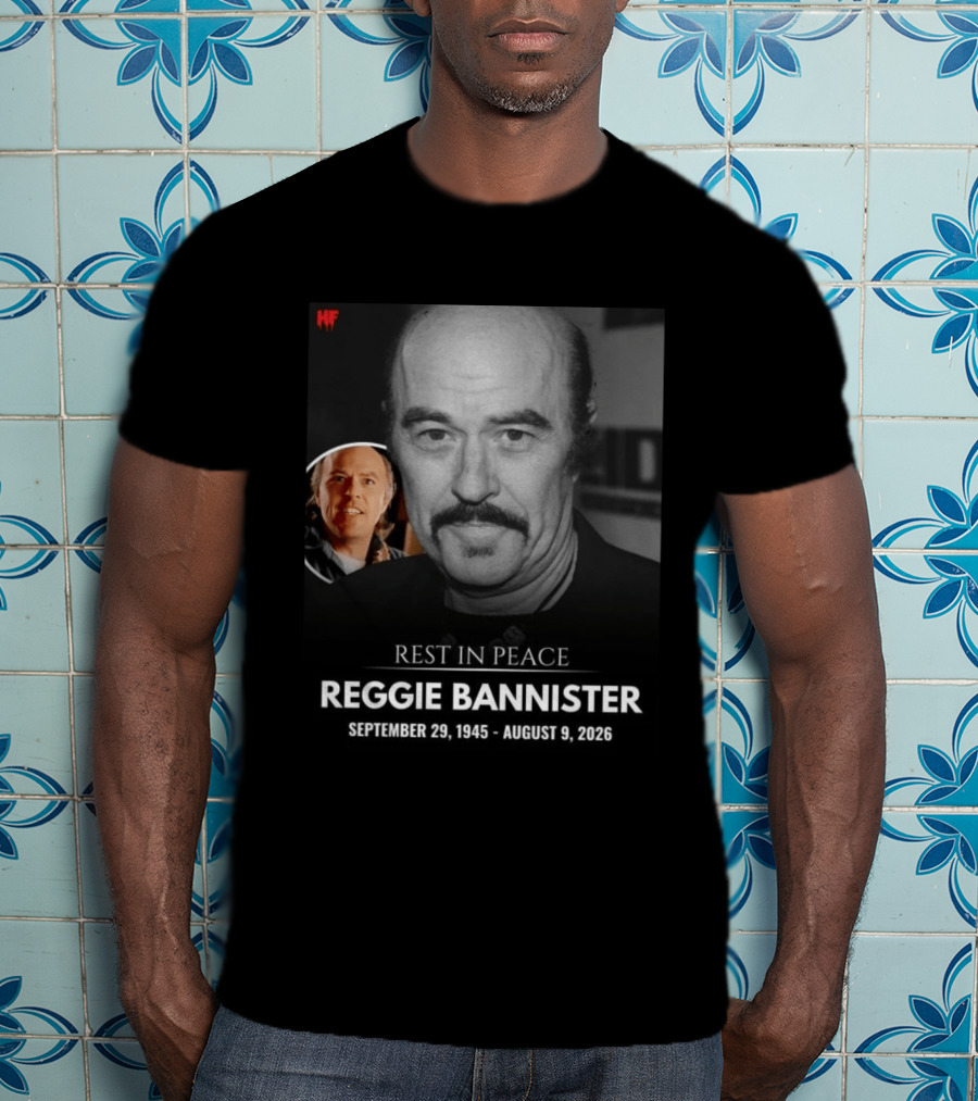 Rest In Peace Reggie Bannister September 29 1945 August 9 2026 HF T-Shirt
