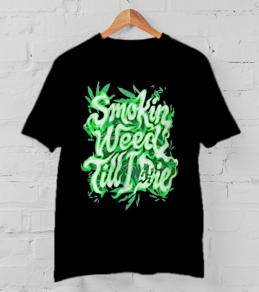 Smokin Weed Till I Die Cannabis Marijuana Leaf Glow T-Shirt