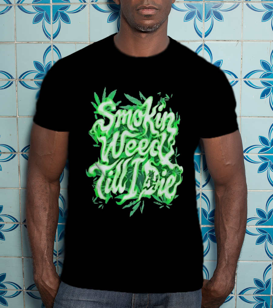 Smokin Weed Till I Die Cannabis Marijuana Leaf Glow T-Shirt