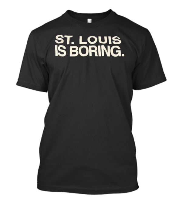 St Louis Is Boring Missouri City Pride T-Shirt