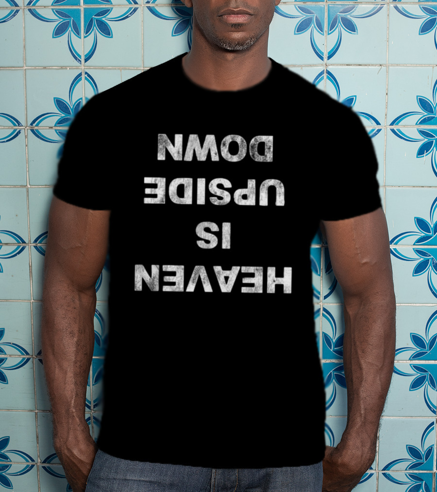 Ho99o9 Heaven Is Upside Down T-Shirt