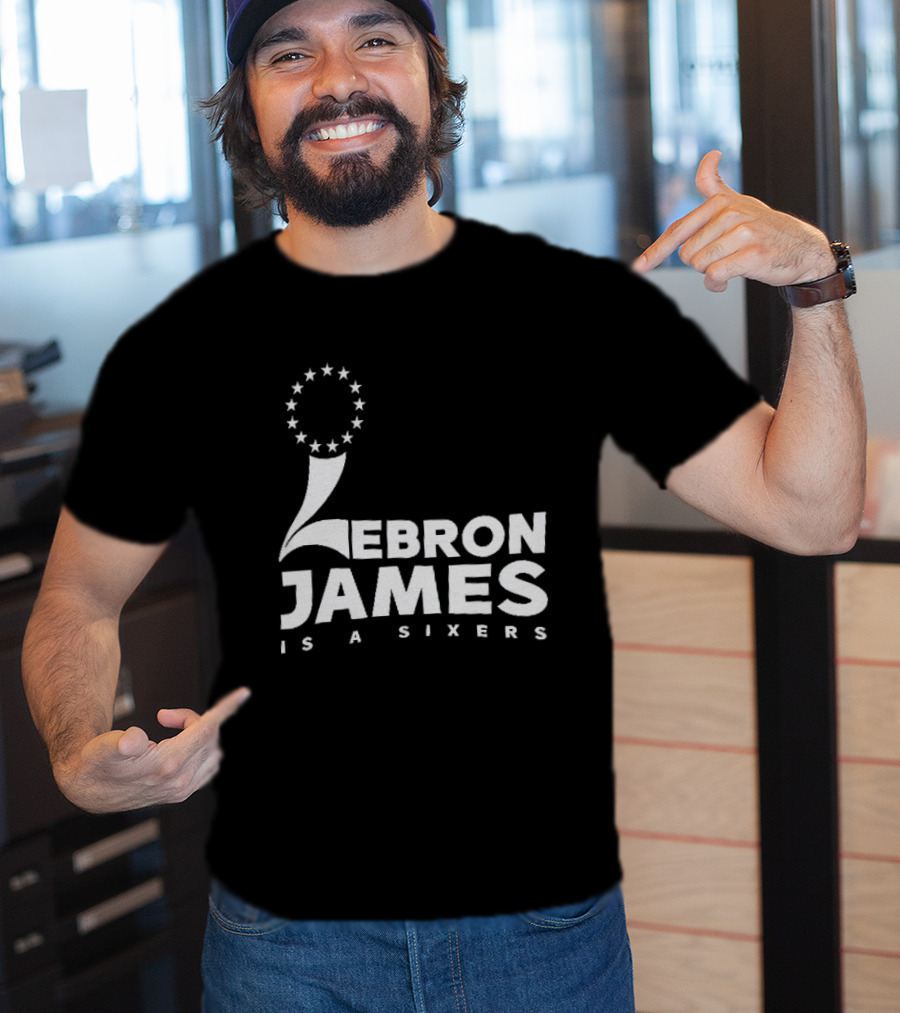 LeBron James Is A Sixers Philadelphia 76ers NBA T-Shirt