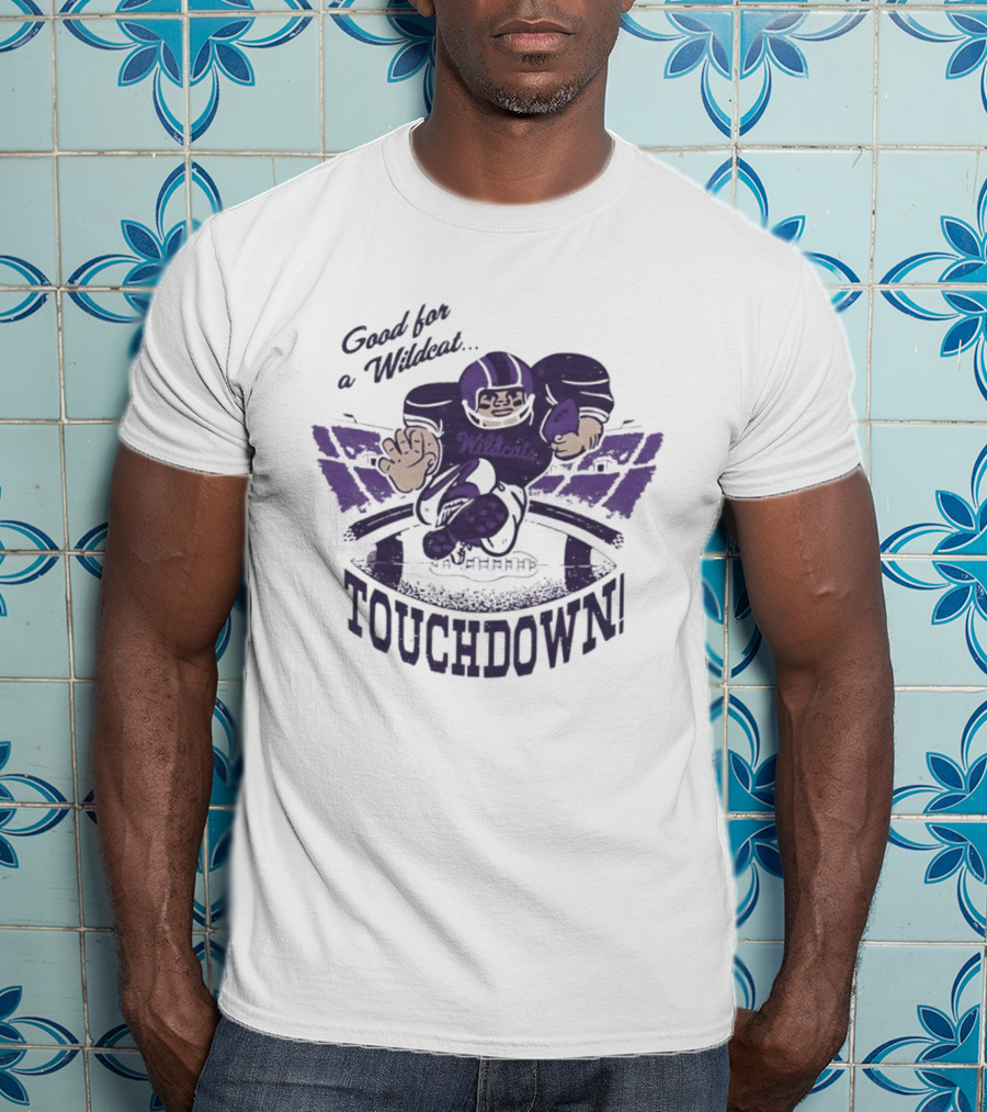 Good For A Wildcat Wildcats Touchdown Football T-Shirt