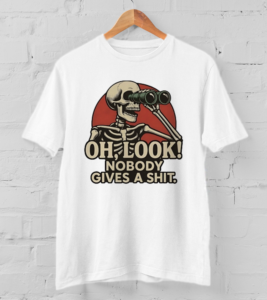 Oh Look Nobody Gives A Shit Skeleton Binoculars T-Shirt