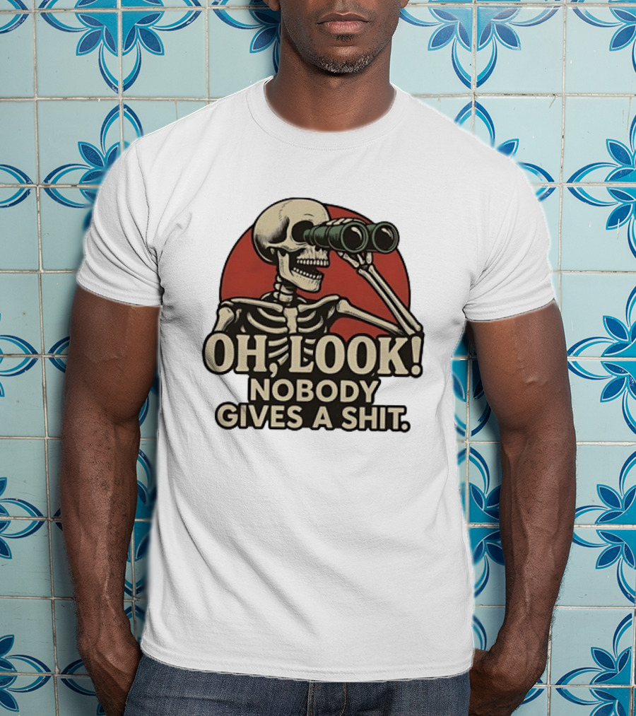 Oh Look Nobody Gives A Shit Skeleton Binoculars T-Shirt