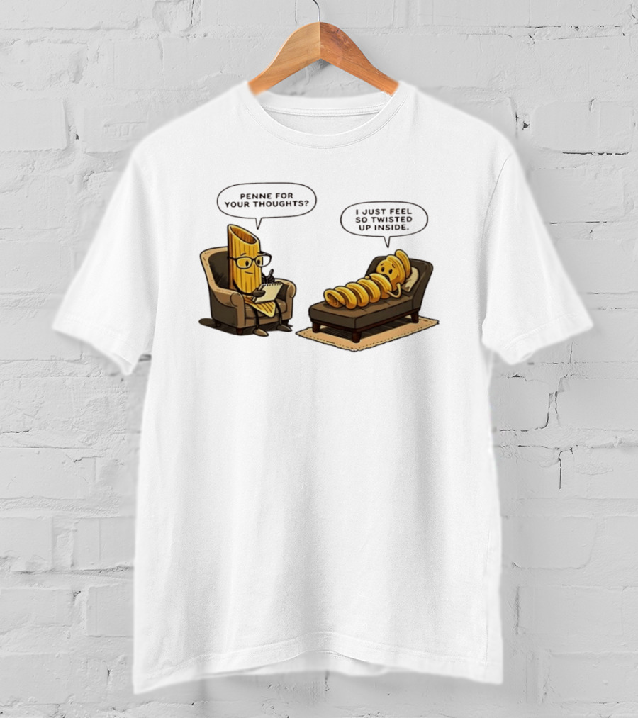 Penne For Your Thoughts I Just Feel So Twisted Up Inside Therapy Humor T-Shirt