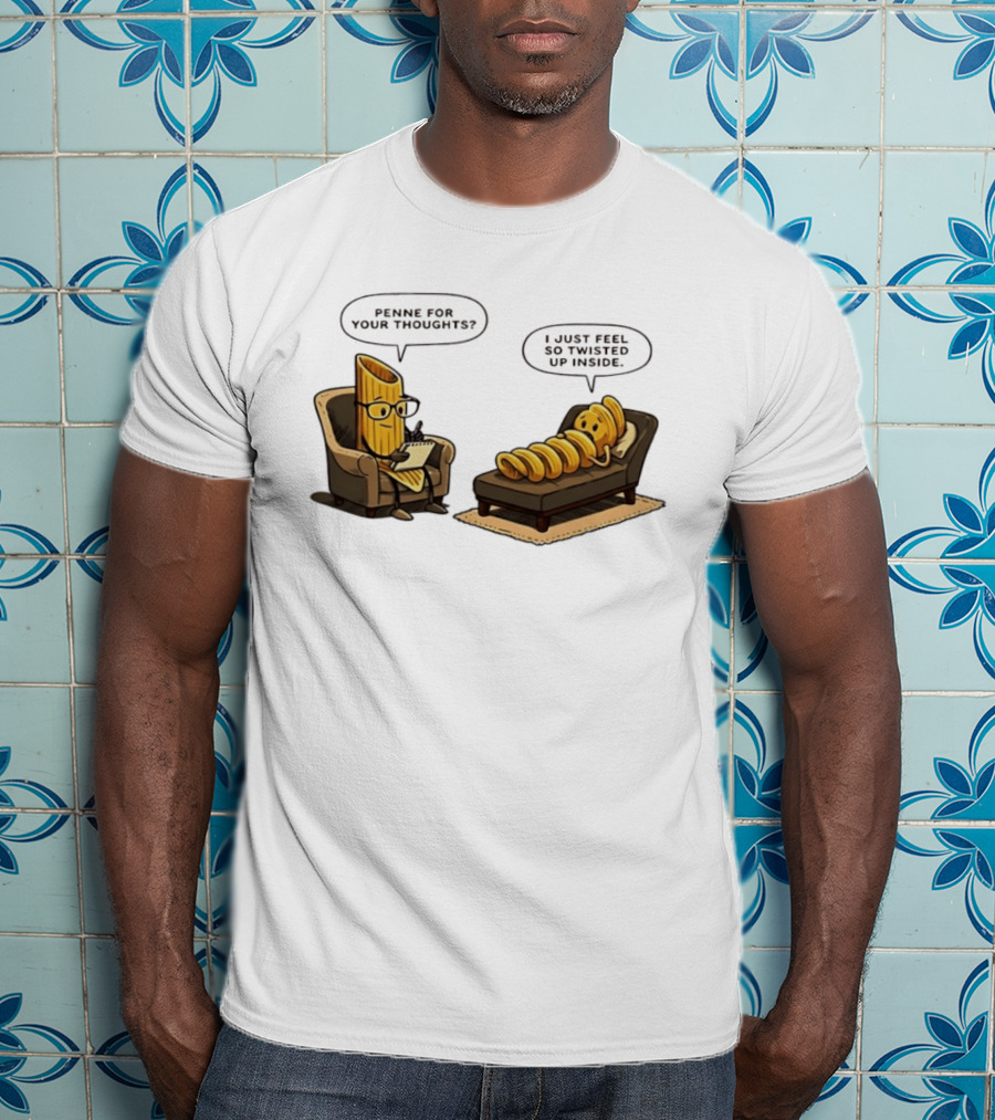 Penne For Your Thoughts I Just Feel So Twisted Up Inside Therapy Humor T-Shirt