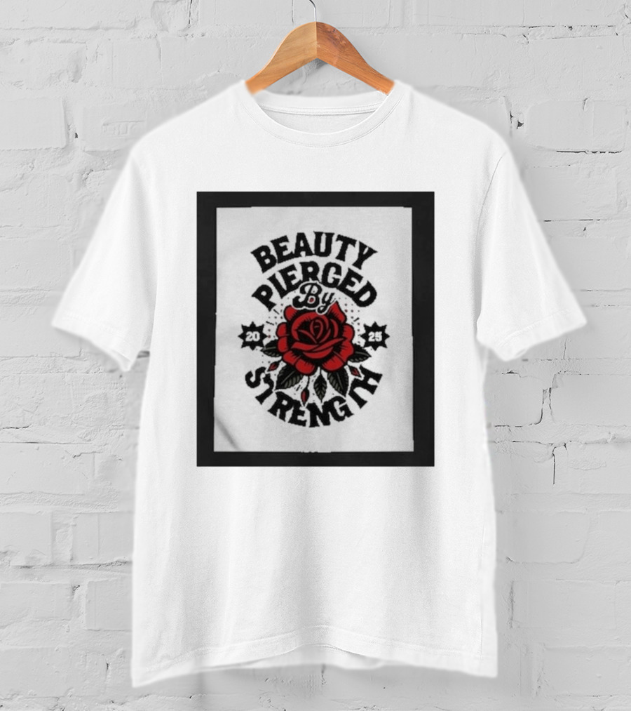 Beauty Pierced By Strength Red Rose 2025 T-Shirt