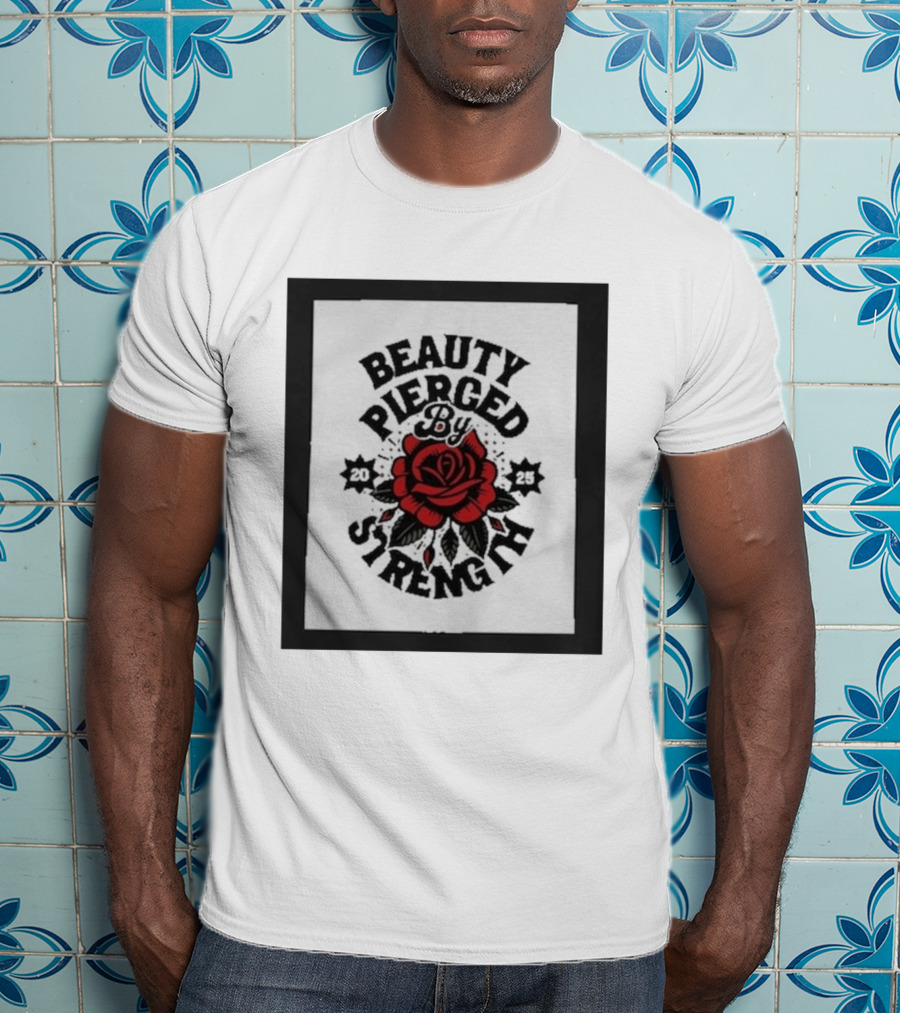 Beauty Pierced By Strength Red Rose 2025 T-Shirt