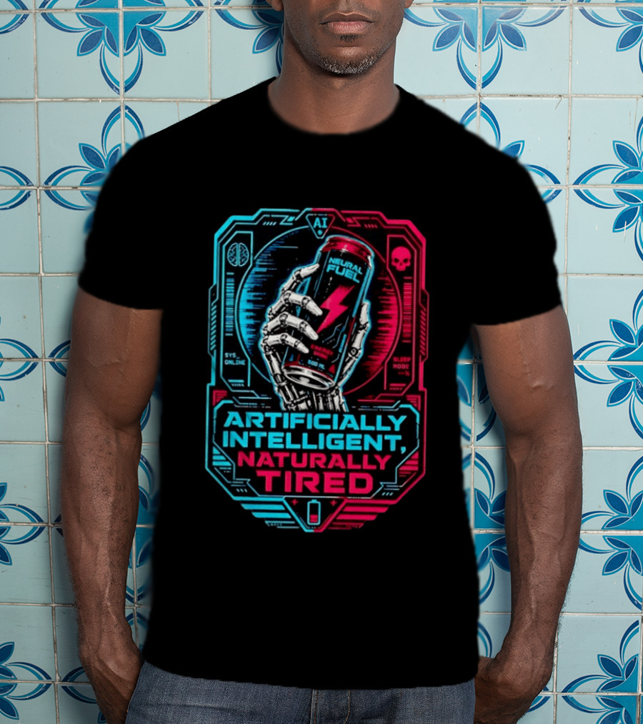 Neural Fuel Cyborg Hand Energy Drink Artifically Intelligent Naturally Tired T-Shirt