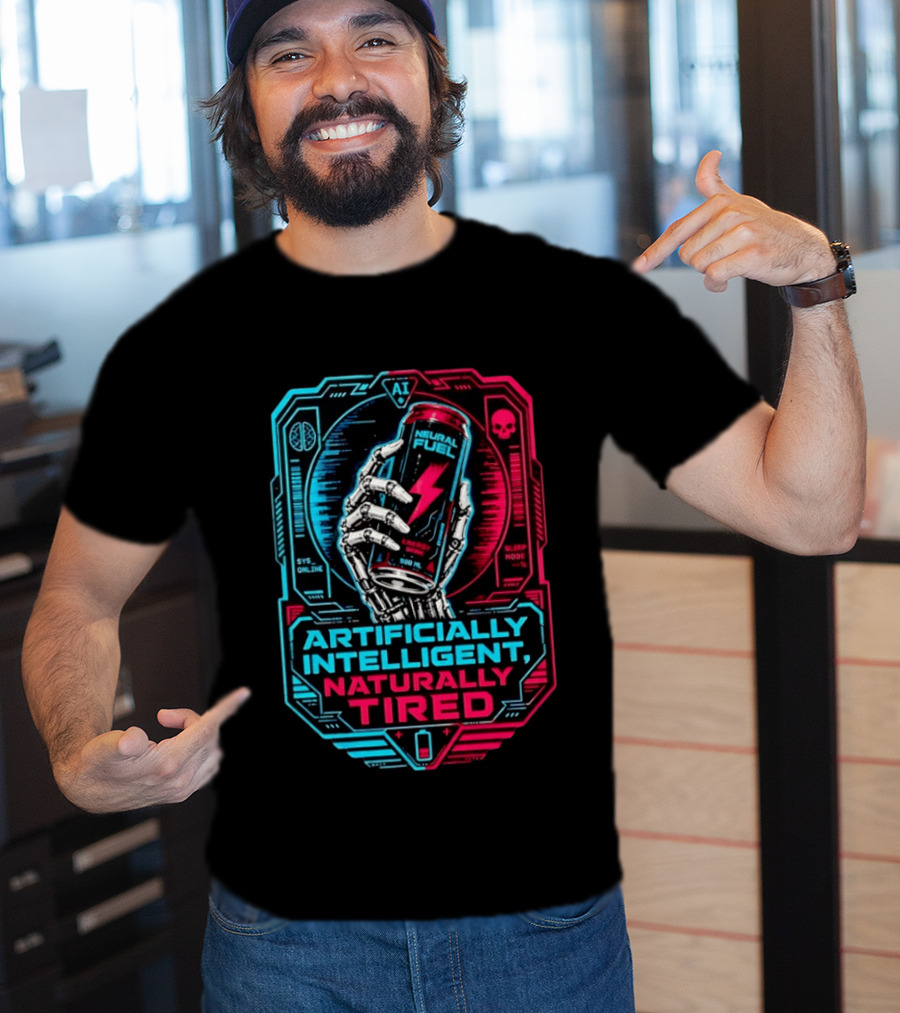 Neural Fuel Cyborg Hand Energy Drink Artifically Intelligent Naturally Tired T-Shirt