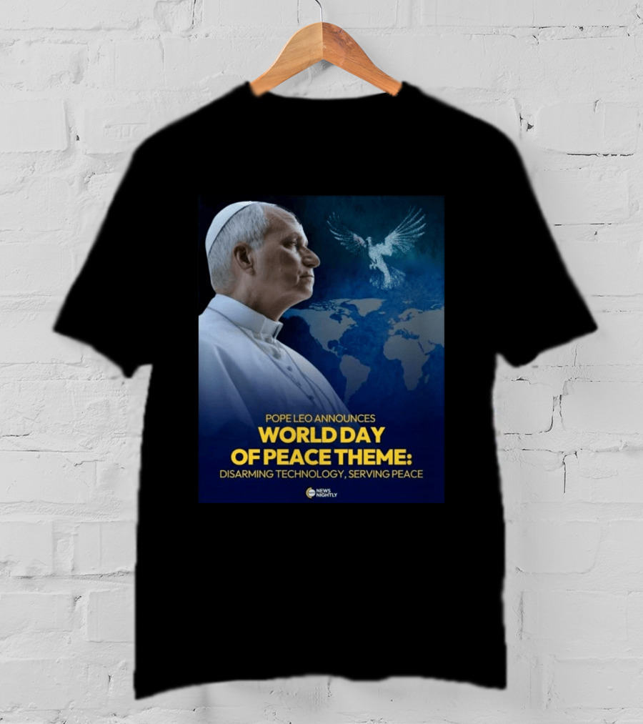 Pope Leo Announces World Day Of Peace Theme Disarming Technology Serving Peace News Nightly T-Shirt