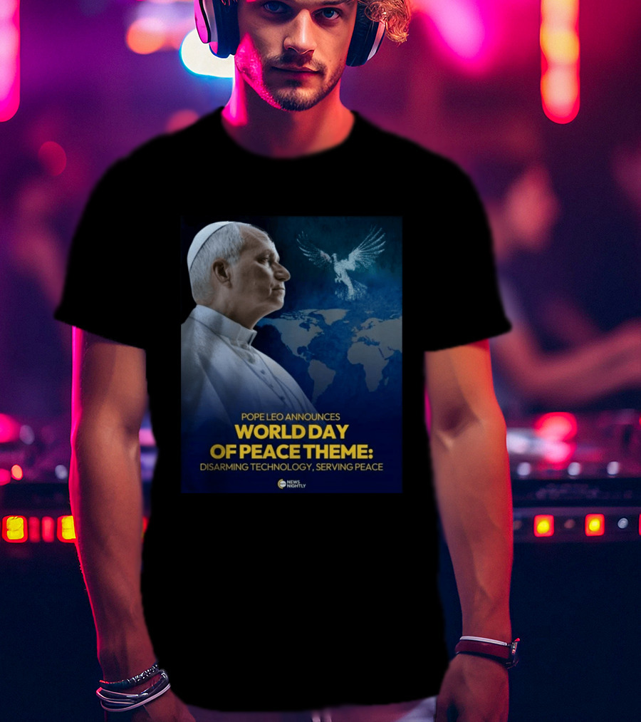 Pope Leo Announces World Day Of Peace Theme Disarming Technology Serving Peace News Nightly T-Shirt