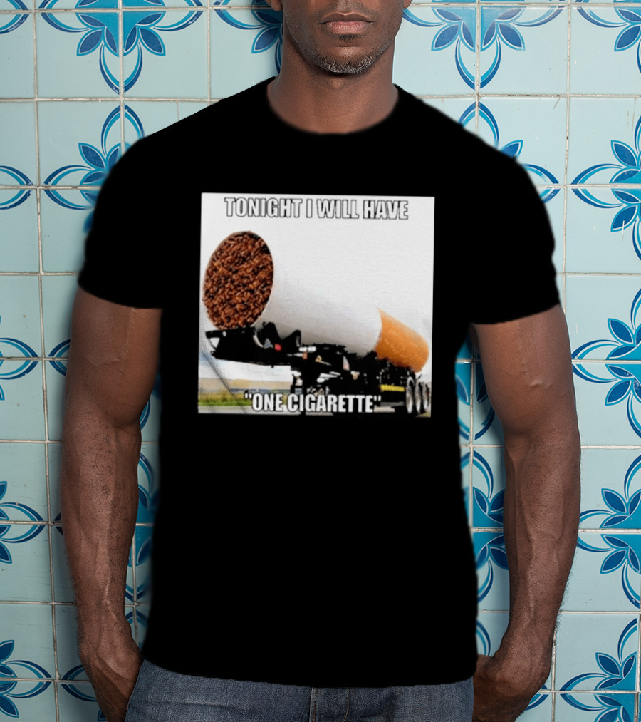 Tonight I Will Have One Cigarette Humor Truck Carrying Oversized Cigarette T-Shirt