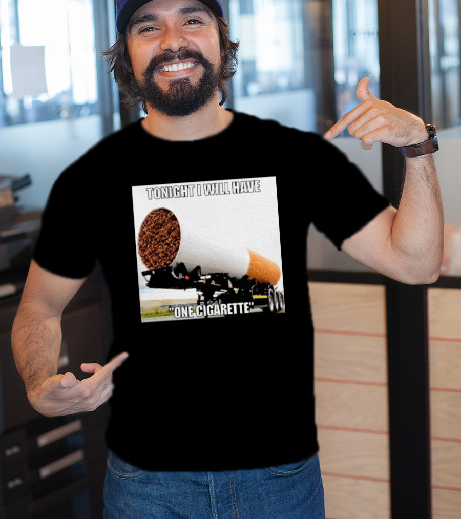 Tonight I Will Have One Cigarette Humor Truck Carrying Oversized Cigarette T-Shirt