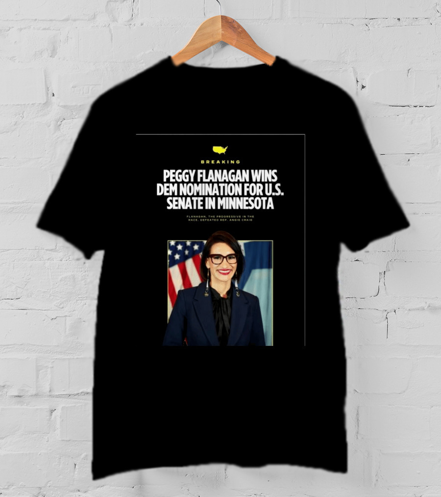 Breaking News Peggy Flanagan Wins Democratic Nomination For U.S. Senate In Minnesota Defeating Rep. Angie Craig T-Shirt