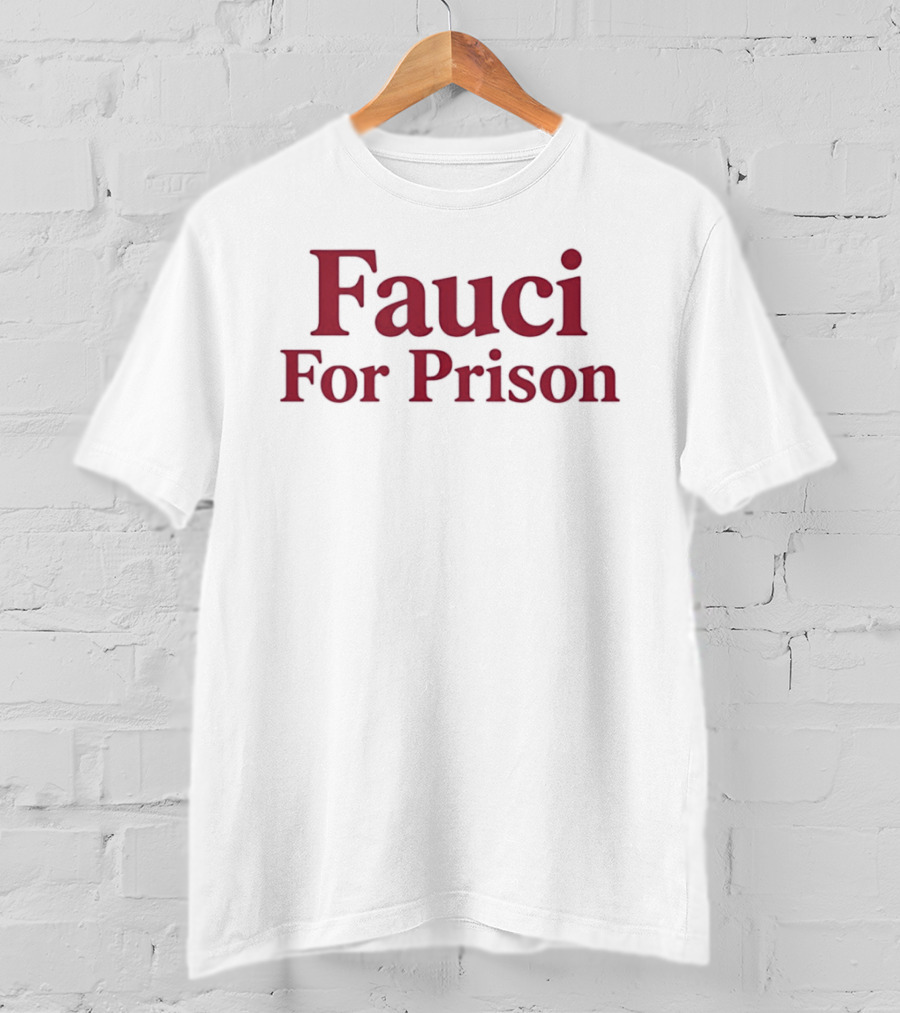 Fauci For Prison Protest T-Shirt