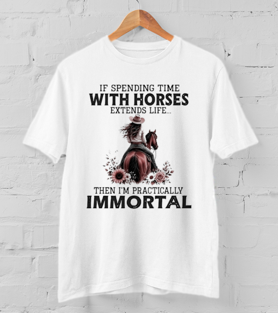 If Spending Time With Horses Extends Life Then I'm Practically Immortal Horse Rider With Roses T-Shirt
