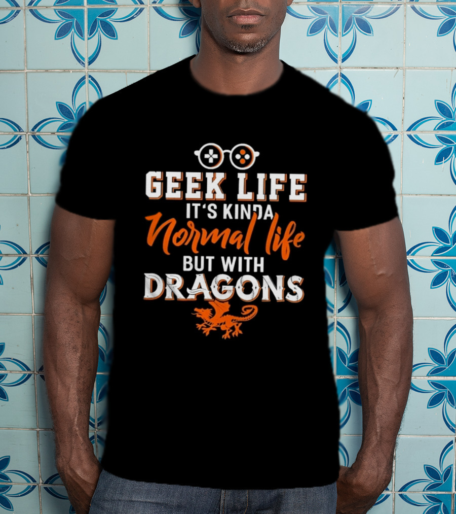 Geek Life It's Kinda Normal Life But With Dragons Gamer Glasses T-Shirt