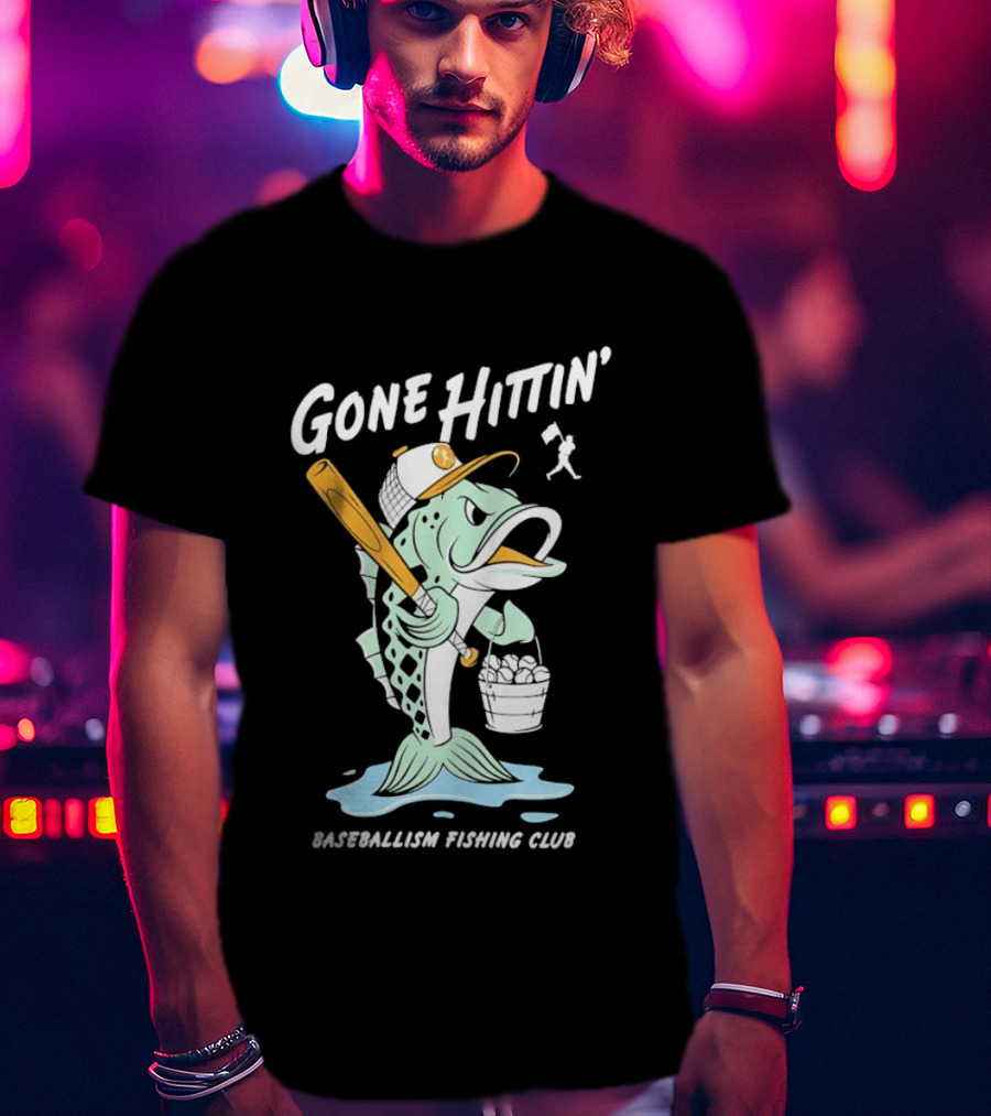 Gone Hittin' Baseballism Fishing Club Sports Lovers Fun T-Shirt