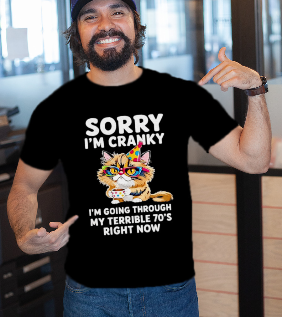 Sorry I'm Cranky Cat Going Through My Terrible 70s Right Now Coffee Party Hat T-Shirt