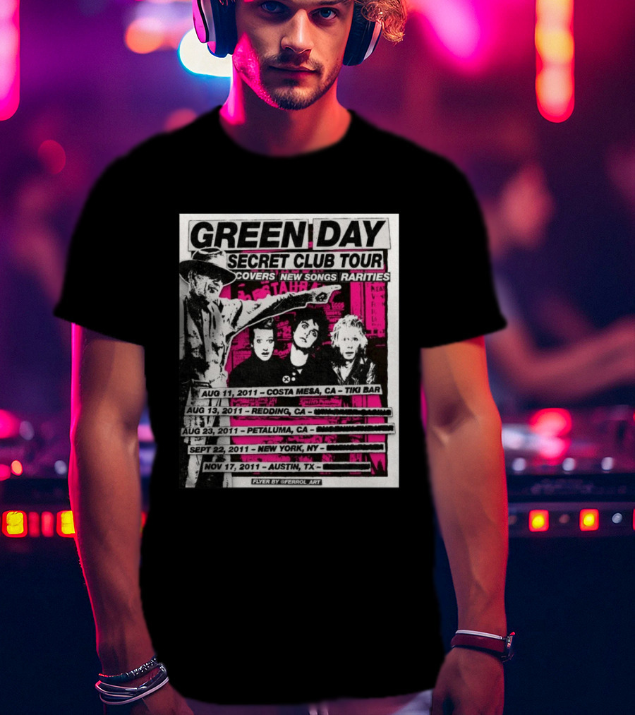Green Day Secret Club Tour Covers New Songs Rarities Costa Mesa Redding Petaluma New York Austin 2011 T-Shirt