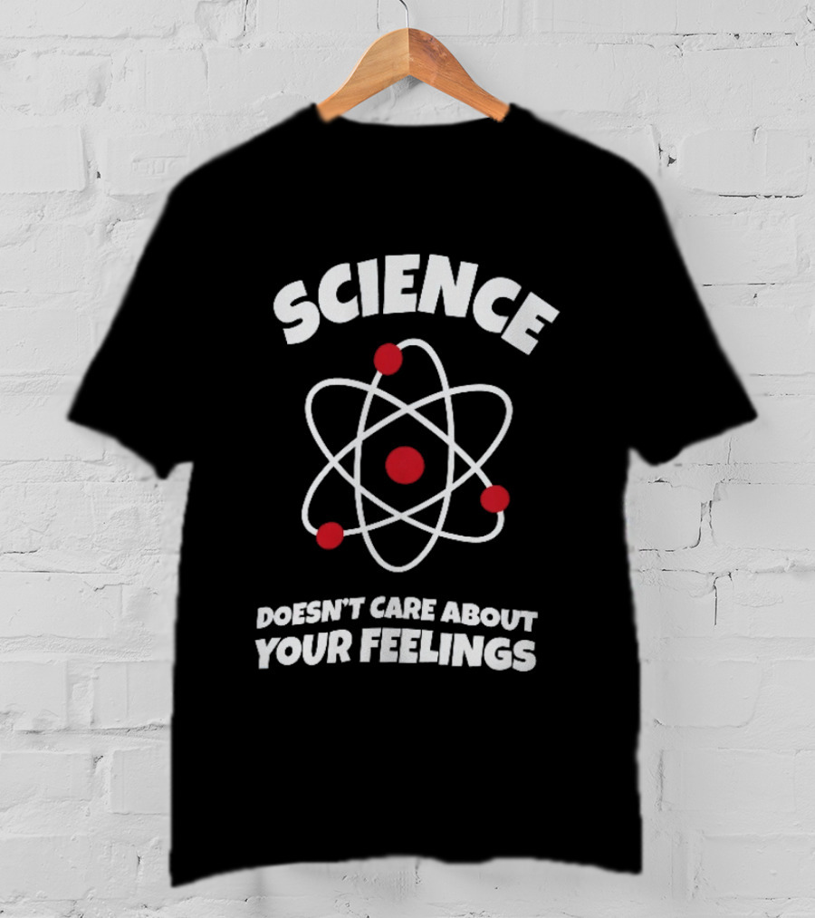 Science Atom Doesn't Care About Your Feelings T-Shirt