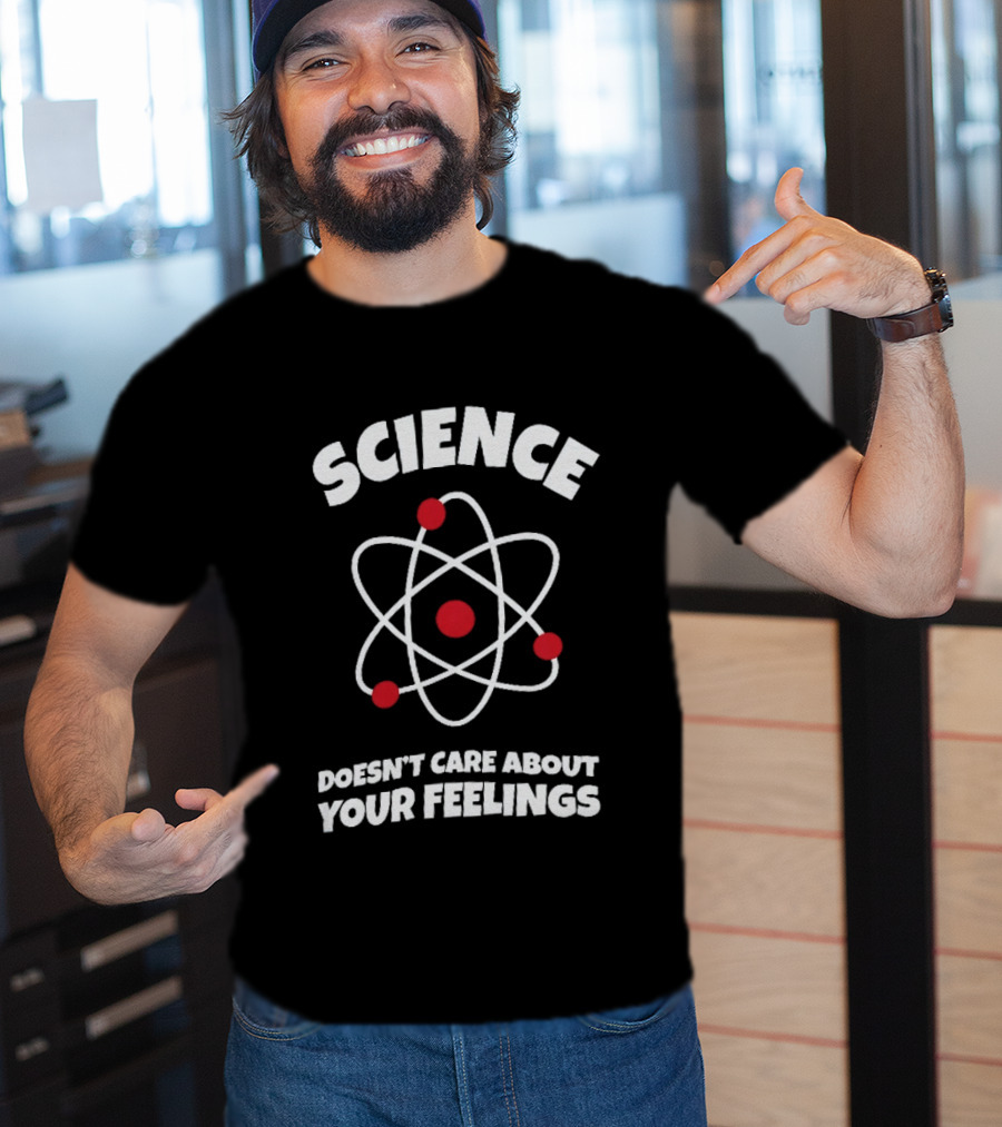 Science Atom Doesn't Care About Your Feelings T-Shirt