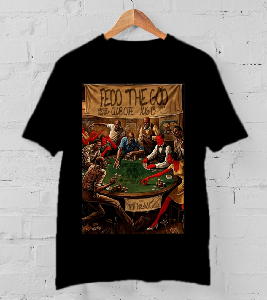 Fedd The God Club Cafe Event August 13 Taylor Gang Pittsburgh PA Poker Night T-Shirt