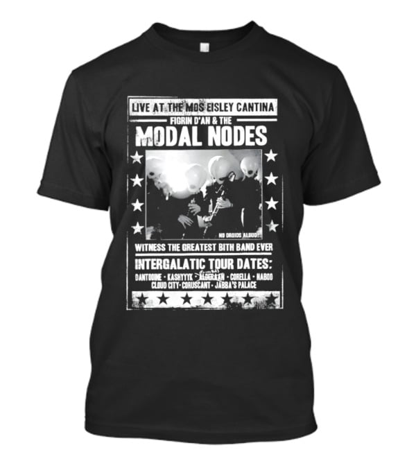 Live At The Mos Eisley Cantina Figrin D'an & The Modal Nodes Intergalactic Tour Dates Witness The Greatest Bith Band Ever T-Shirt