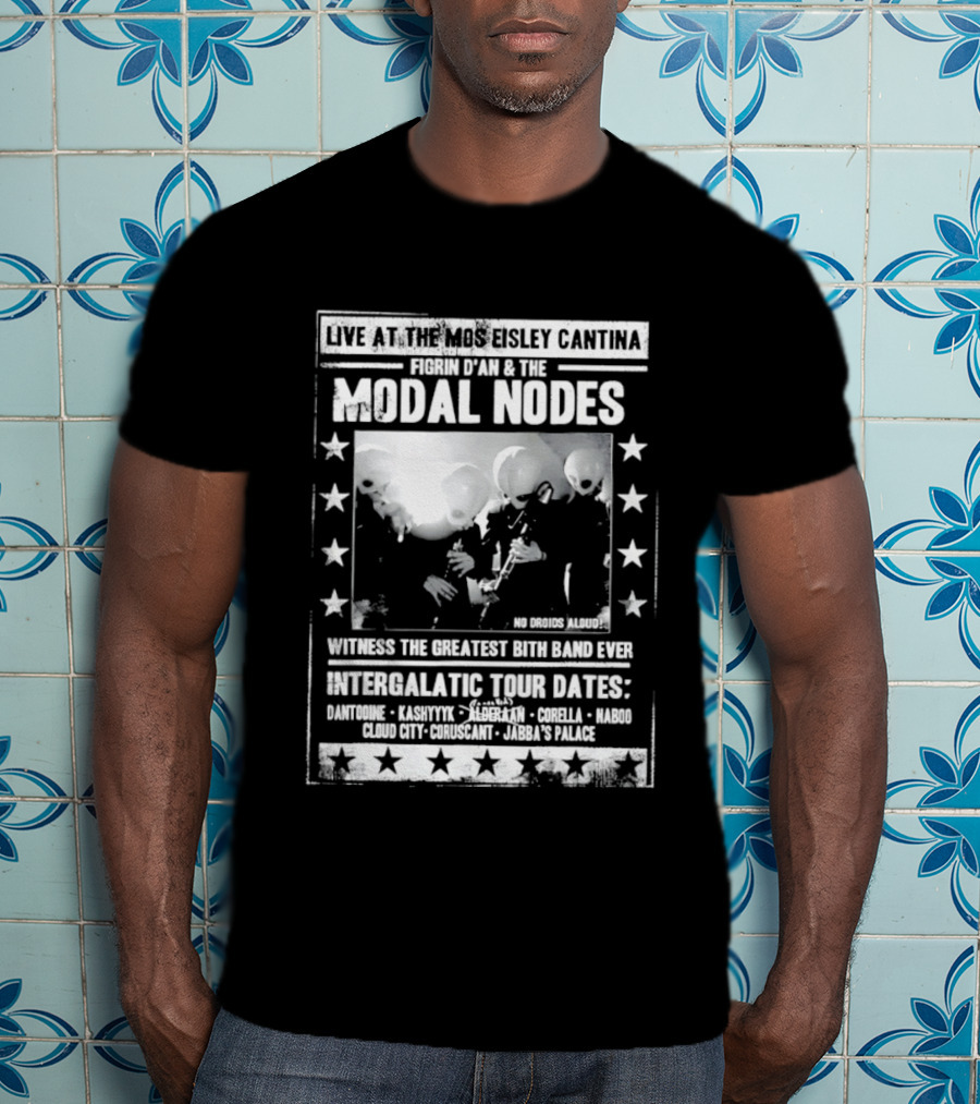 Live At The Mos Eisley Cantina Figrin D'an & The Modal Nodes Intergalactic Tour Dates Witness The Greatest Bith Band Ever T-Shirt