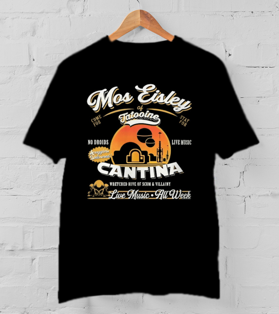 Mos Eisley Tatooine Cantina No Droids Live Music Wretched Hive Of Scum And Villainy T-Shirt