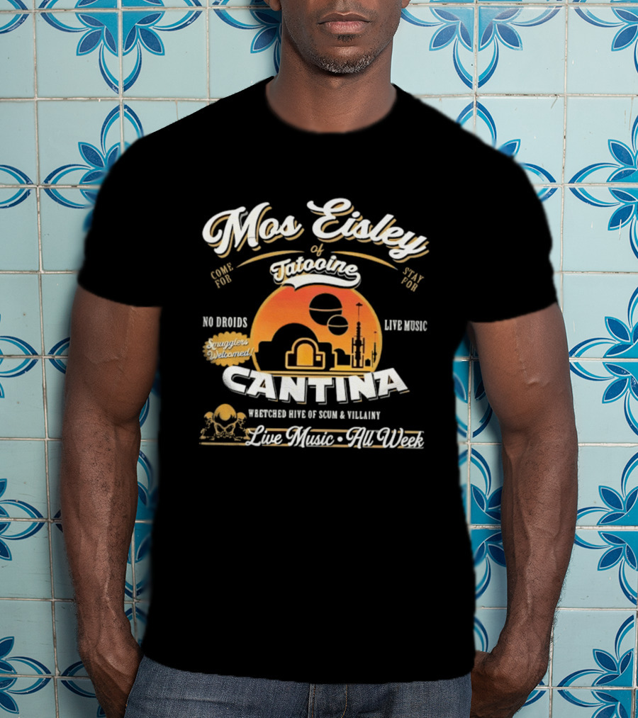 Mos Eisley Tatooine Cantina No Droids Live Music Wretched Hive Of Scum And Villainy T-Shirt