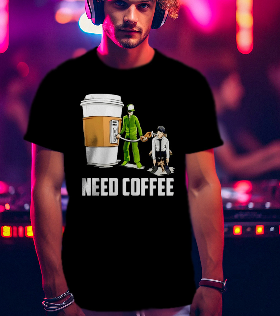 Need Coffee Fueling Station Caffeine Morning Routine Energize T-Shirt