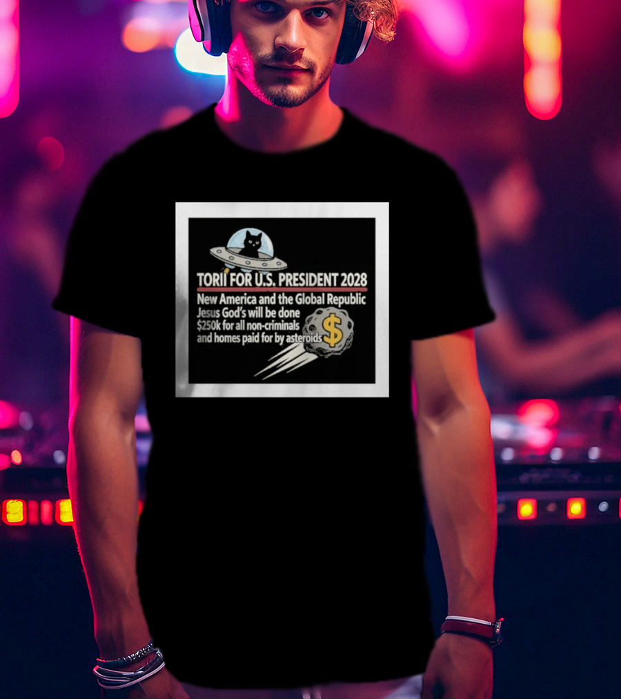 Torii For U.S. President 2028 New America Global Republic Jesus God's Will $250k Non Criminals Homes Asteroids T-Shirt